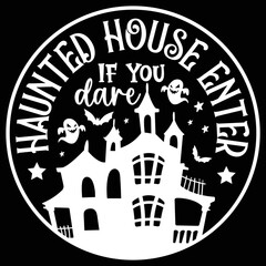 Haunted house enter if you dare Happy Halloween shirt print template, Pumpkin Fall Witches Halloween Costume shirt design