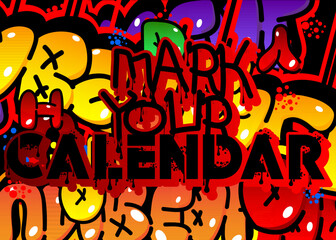 Mark Your Calendar. Graffiti tag. Abstract modern street art decoration performed in urban painting style.