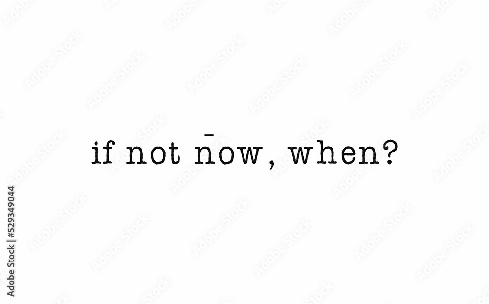 Poster if not now, when? message on a white background