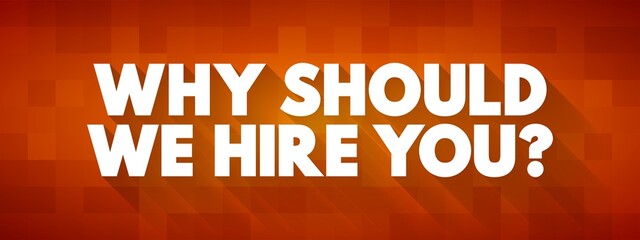 Why Should We Hire You? text quote, concept background