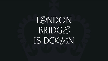 Mourning black banner with crown and elegant text. London Bridge is down. Banner on the occasion of the death of Her Royal Majesty Queen Elizabeth II of Great Britain.