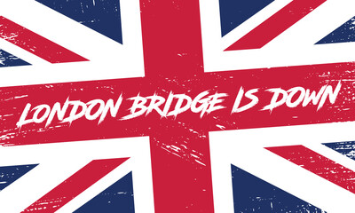 Text London Bridge is down against a shabby British flag. Banner on the occasion of the death of Her Royal Majesty Queen Elizabeth II of Great Britain. Funeral banner. September 8, 2022