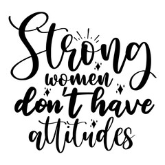 Strong women donot have attitudes svg
