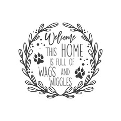 Welcome this home is full of wags and wiggles Pet door hanger. Vector Farmhouse quotes. Dog round sign. Welcome farm sign. Round design on white background.