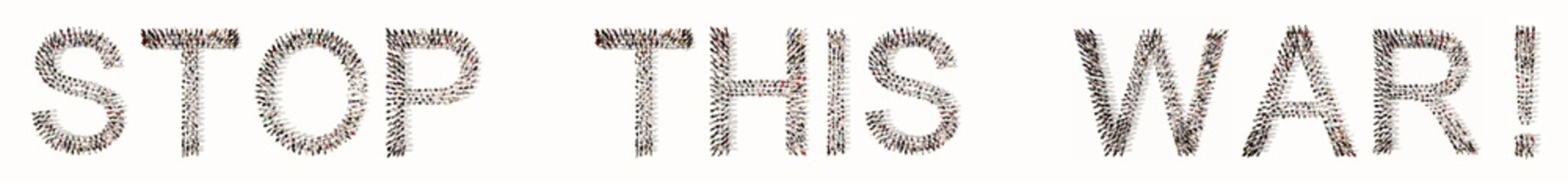 Concept conceptual large community of people forming  STOP THiS WAR message. 3d illustration metaphor for peace, no conflict, solidarity, freedom and democracy, protest,  patriotism and unity