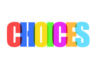 The word Choices, made of colorful overlapping big characters. Isolated.
