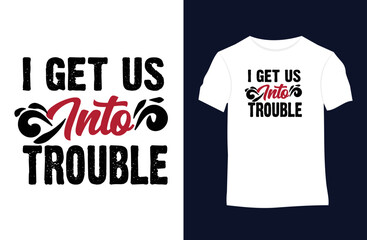 I get us into trouble with funny quotes vector t-shirt design. Suitable for tote bags, stickers, mugs, hats, and merchandise