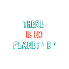 There is not planet B. Hand drawn ecology lettering, eco friendly lifestyle poster, t shirt design, sticker emblem, banner, bag printable. Vector Eps.8
