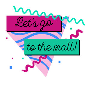 Let's go to the mall graphic with 80s and 90s nostalgia memphis-style artwork aesthetic. Shopping mall concept