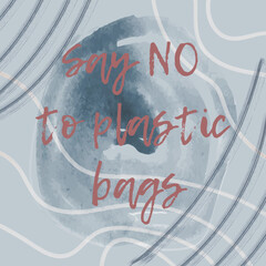 abstract background with hand lettering "Say no to plastic bags" in English.