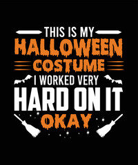 Fototapeta na wymiar THIS IS MY HALLOWEEN COSTUME I WORKED VERY HARD ON IT OKAY Halloween T-SHIRT DESIGN