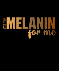 It's The Melanin For Me is a vector design for printing on various surfaces like t shirt, mug etc.