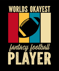 Worlds Okayest Fantasy Football Player  is a vector design for printing on various surfaces like t shirt, mug etc.