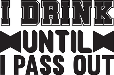 i drink until i pass out