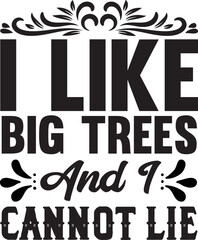 I Like Big Trees And I Cannot Lie
