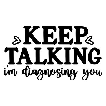 keep talking i'm diagnosing you svg