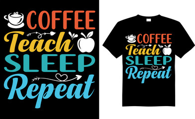Coffee typography t-shirt vector design. Coffee teach sleep repeat. Perfect for print item and begs, posters, banner, cards, isolated on black background. 