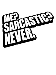 me sarcastic never Zitat 