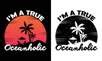 I'm a True Oceanholic , Summer Quote T shirt design, Vintage
