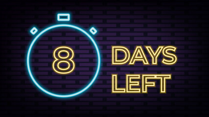 Eight days left neon sign on brick wall background. Design Template Neon Style. Vector illustration