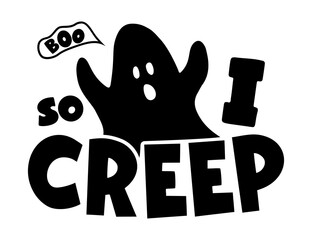 Halloween funny quote with ghost So I creep. Boo. Vector typographic poster.
