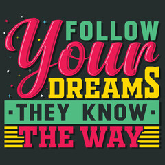 follow your dreams they know the way, Hand-drawn lettering beautiful Quote Typography, inspirational Vector lettering for t-shirt design, printing, postcard, and wallpaper (3)