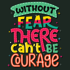 without feat there can't be courage, Hand-drawn lettering beautiful Quote Typography, inspirational Vector lettering for t-shirt design, printing, postcard, and wallpaper (2)