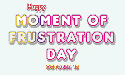 Happy Moment of Frustration Day, october 12. Calendar of october Retro Text Effect, Vector design