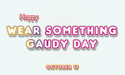Fototapeta premium Happy Wear Something Gaudy Day, october 17. Calendar of october Retro Text Effect, Vector design