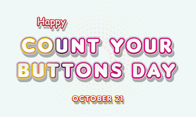 Happy Count Your Buttons Day, october 21. Calendar of october Retro Text Effect, Vector design