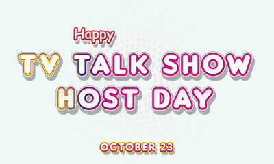 Happy TV Talk Show Host Day, october 23. Calendar of october Retro Text Effect, Vector design