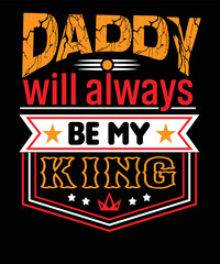 Daddy will always be my king t-shirt design