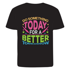 Do something today for a better tomorrow t shirt design