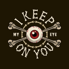 Round label with human eyeball with red iris, crossed bones, bone letters, text I keep my eye on you. Concept of surveillance. Vintage vector illustration