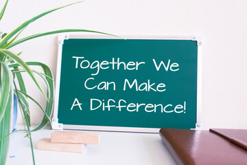 Text Together We Can Make A Difference written on the green chalkboard