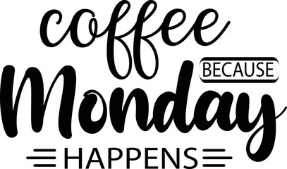 Coffee Because Monday Happens