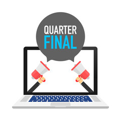 Laptop notebook computer screen. Hand holding megaphone. Quarter final text in speech bubble. Vector stock illustration.