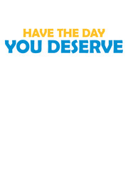 the day you deserve 