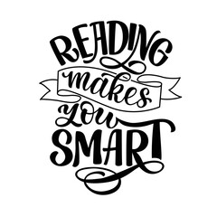 Motivational lettering quote about a books- Reading makes you smart - perfect for t-shirt designs, invitations, greeting, posters and prints on a bags, mugs.