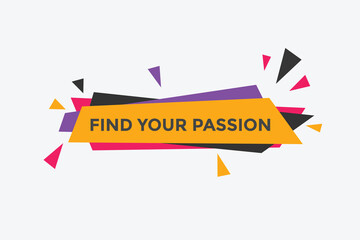 Find your passion button. Find your passion sign speech bubble. Web banner label template. Vector Illustration
