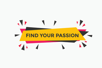 Find your passion button. Find your passion sign speech bubble. Web banner label template. Vector Illustration
