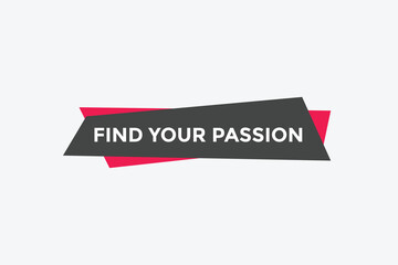 Find your passion button. Find your passion sign speech bubble. Web banner label template. Vector Illustration
