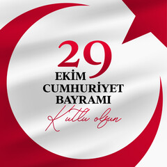 29 October Republic Day in Turkey. Translation: 29 October Republic Day Turkey and the National Day in Turkey. (Turkish: 29 Ekim Cumhuriyet Bayrami Kutlu Olsun.) Poster, Social Media, Greeting card.