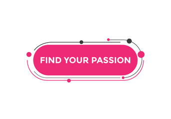 Find your passion button. Find your passion sign speech bubble. Web banner label template. Vector Illustration
