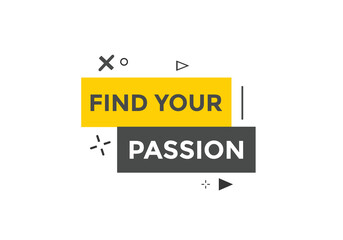 Find your passion button. Find your passion sign speech bubble. Web banner label template. Vector Illustration
