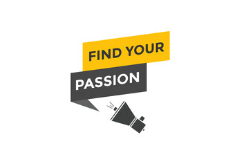 Find your passion button. Find your passion sign speech bubble. Web banner label template. Vector Illustration
