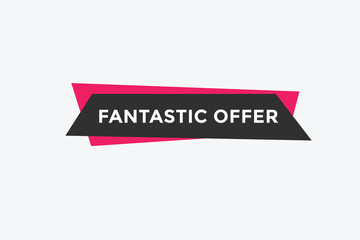 Fantastik offer button. Fantastik offer sign speech bubble. Web banner label template. Vector Illustration
