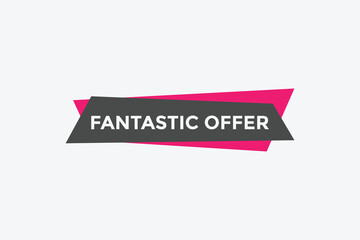 Fantastik offer button. Fantastik offer sign speech bubble. Web banner label template. Vector Illustration
