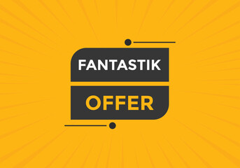 Fantastik offer button. Fantastik offer sign speech bubble. Web banner label template. Vector Illustration
