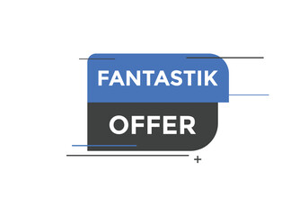 Fantastik offer button. Fantastik offer sign speech bubble. Web banner label template. Vector Illustration
